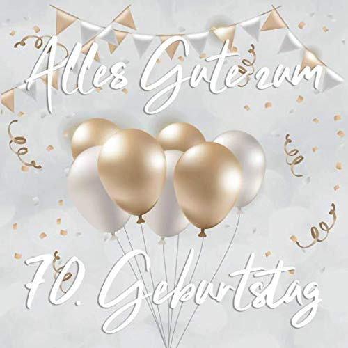 Alles Gute Zum 70. Geburtstag: Vintage Gästebuch Album - 70 Jahre Geschenkidee Zum Eintragen und Ausfüllen von Glückwünschen - Geschenk als Erinnerung; Motiv: Silber Gold Luftballons