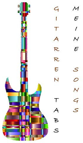 Gitarren Tabs meine Songs: Unterricht Gitarre Rock Pop Tabulatoren Heft A4 zum Reinschreiben Geschenk für Musiker