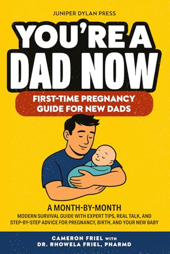 You’re a Dad Now. First-Time Pregnancy Guide for New Dads: A Month-by-Month Modern Survival Guide with Expert Tips, Real Talk, and Step-by-Step Advice for Pregnancy, Birth, and Your New Baby (Mama)
