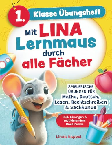 1. Klasse Übungsheft: Mit Lina Lernmaus durch alle Fächer: Spielerische Übungen für Mathe, Deutsch, Lesen, Rechtschreiben & Sachkunde inkl. Lösungen & motivierendem Maus-Puzzle
