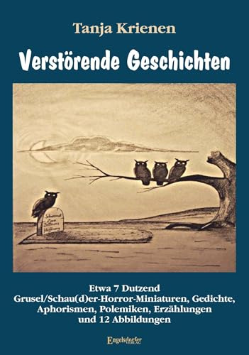 Verstörende Geschichten: Etwa 7 Dutzend Grusel/Schau(d)er-Horror-Miniaturen, Gedichte, Aphorismen, Polemiken, Erzählungen und 12 Abbildungen