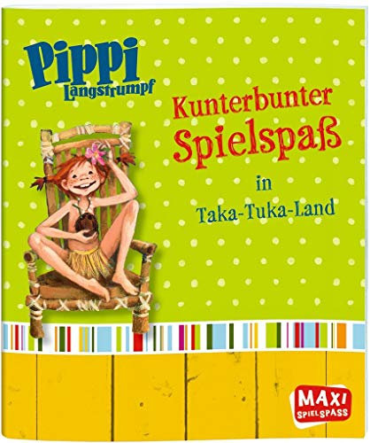 Pippi Langstrumpf. Kunterbunter Spielspaß in Taka-Tuka-Land
