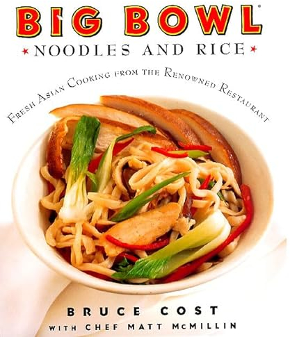 Big Bowl Noodles and Rice: Fresh Asian Cooking From the Renowned Restaurant