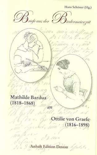 Briefe aus der Biedermeierzeit: Mathilde Bardua an Ottilie von Graefe