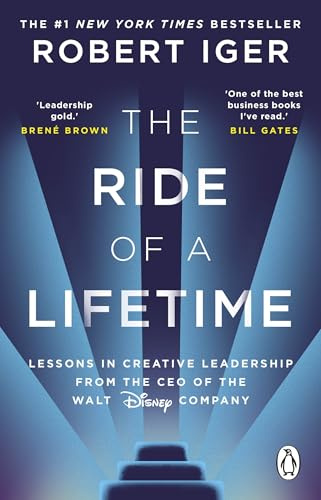 The Ride of a Lifetime: Lessons in Creative Leadership from the CEO of the Walt Disney Company