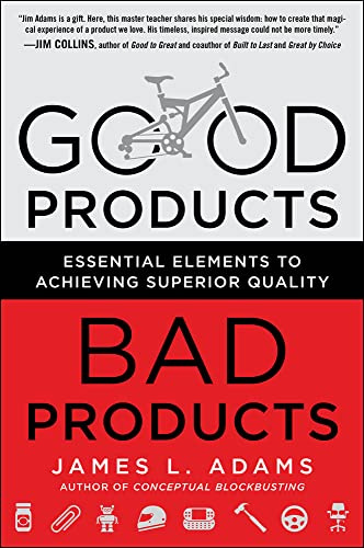 Good Products, Bad Products: Essential Elements to Achieving Superior Quality