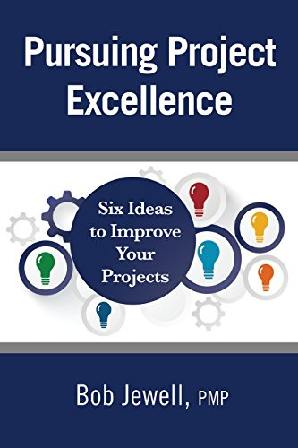 Pursuing Project Excellence: Six Ideas to Improve Your Projects