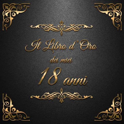 Il libro d'oro dei miei 18 anni: 21x21cm - un libro degli ospiti per il compleanno con 100 pagine per congratulazioni e auguri per un compleanno - un ... individuale - Copertina: ornamenti dorati