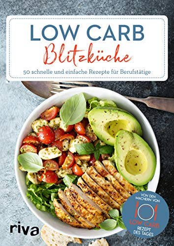 Low-Carb-Blitzküche: 50 schnelle und einfache Rezepte für Berufstätige (Low-Carb-Rezept des Tages, Band 1)