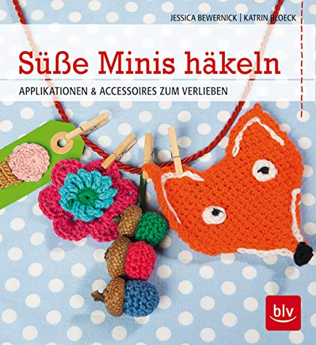 Süße Minis häkeln: Applikationen & Accessoires zum Verlieben