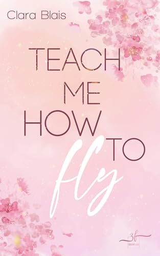 Teach me how to fly: New Adult Liebesroman - Eine berührende Rich Girl Poor Boy, Slow Burn Romance: New Adult Liebesroman - Eine berührende Rich Girl Poor Boy, Slow Burn Romance