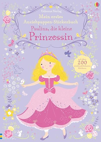 Mein erstes Anziehpuppen-Stickerbuch: Paulina, die kleine Prinzessin: Mit über 200 wiederablösbaren Stickern (Meine ersten Anziehpuppen-Stickerbücher)