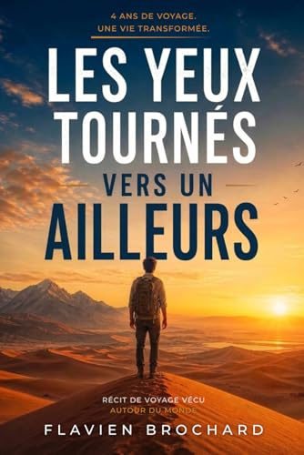 Les yeux tournés vers un ailleurs: Du premier pas au grand saut - récit de voyage