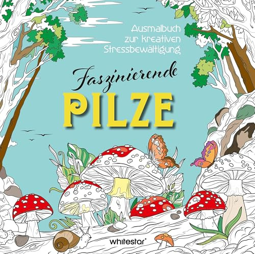 Faszinierende Pilze: Ausmalbuch zur kreativen Stressbewaltigung