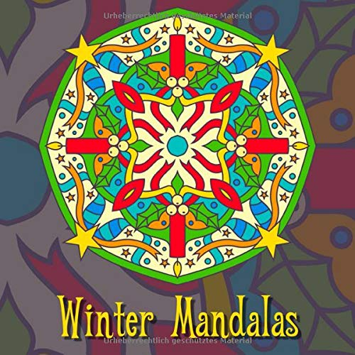 Winter Mandalas: 41 einzigartige, winterliche und weihnachtliche Mandalas für Kinder und Erwachsene zum Ausmalen und als Kopiervorlage