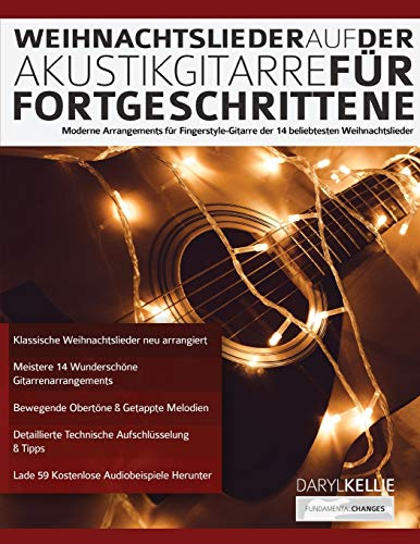 Weihnachtslieder auf der Akustikgitarre für Fortgeschrittene: Moderne Arrangements für Fingerstyle-Gitarre der 14 beliebtesten Weihnachtslieder
