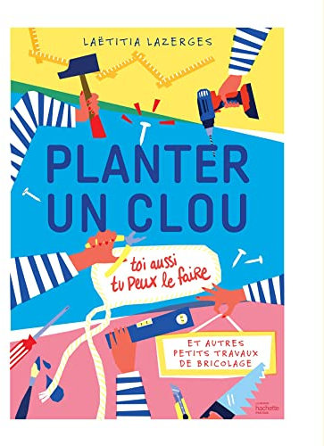 Planter un clou: Et autres petits travaux de bricolage