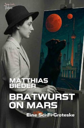 Bratwurst On Mars: Eine Sci-Fi-Groteske