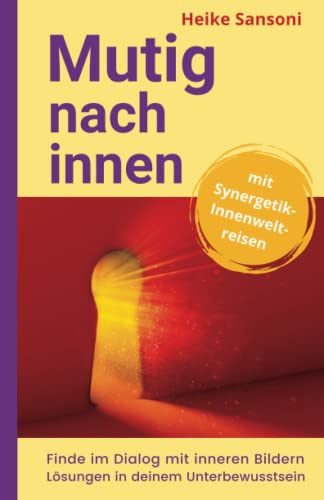 Mutig nach innen: Finde im Dialog mit inneren Bildern Lösungen in deinem Unterbewusstsein