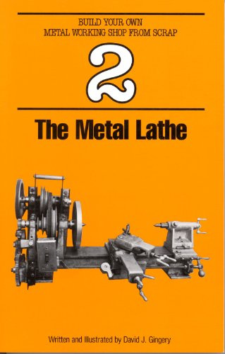 The Metal Lathe (Build Your Own Metal Working Shop from Scrap)