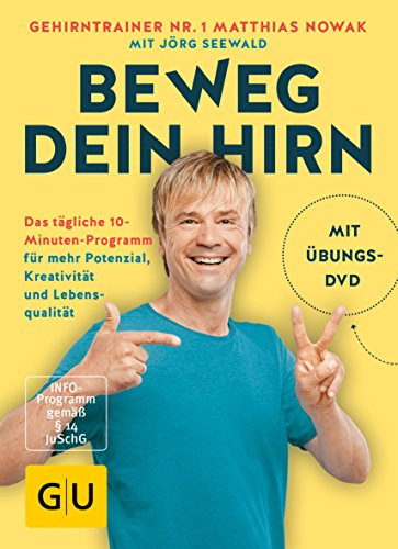 Beweg dein Hirn: Das tägliche 10-Minuten-Programm für mehr Potenzial, Kreativität und Lebensqualität (GU Gesundheit)