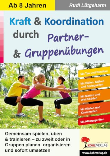 Kraft Koordination Partner- Gruppenübungen Sport Grundschule Sekundarstufe Klasse 3 4 5 6 7 8 9 10 | Stundenbilder Fitness Handgeräte Heterogene Gruppen Sportunterricht | 48 Seiten