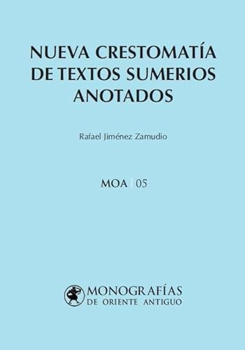 Nueva crestomatía de textos sumerios anotados: 05 (MONOGRAFÍAS DE ORIENTE ANTIGUO (MOA))