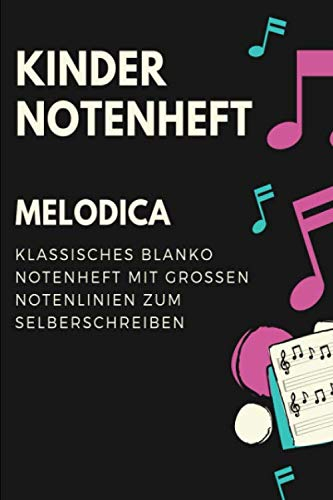 Kinder Melodica Notenheft: Notenbuch mit Softcover im Din A5 Format 6x9. 120 Seiten mit grosse linien und leeren Tabulaturen, Akkordfeldern, ... Musiknoten Notizbuch Geschenk Idee