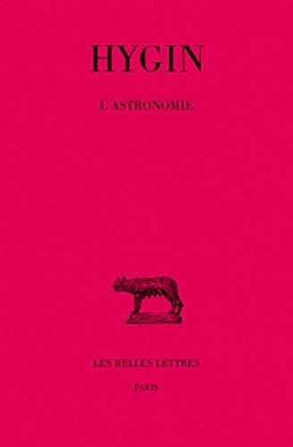 Hygin, l'Astronomie (Collection Des Universites De France Serie Latine, Band 262)