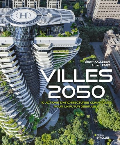 Villes 2050: 10 actions d'architectures climatiques pour un futur désirable
