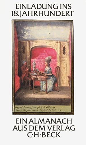 Einladung ins 18. Jahrhundert: Ein Almanach aus dem Verlag C.H. Beck im 225. Jahr seines Bestehens. Mit 19 Erstdrucken von Texten aus der Goethezeit (Festschriften, Festgaben, Gedächtnisschriften)