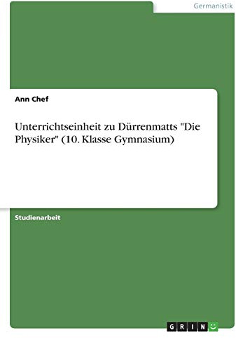 Unterrichtseinheit zu Dürrenmatts Die Physiker (10. Klasse Gymnasium)
