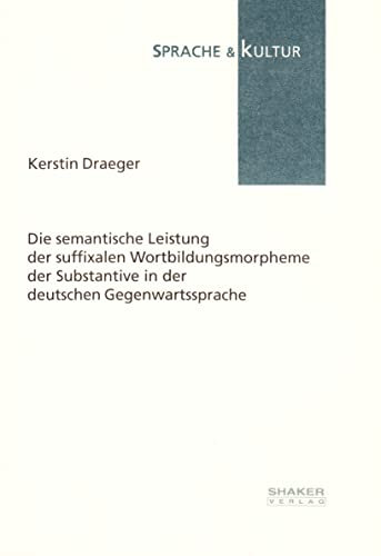 Die semantische Leistung der suffixalen Wortbildungsmorpheme der Substantive in der deutschen Gegenwartssprache