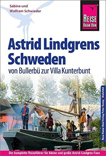 Reise Know-How Reiseführer Astrid Lindgrens Schweden - von Bullerbü zur Villa Kunterbunt -: Der komplette Reiseführer für kleine und große Astrid-Lindgren-Fans