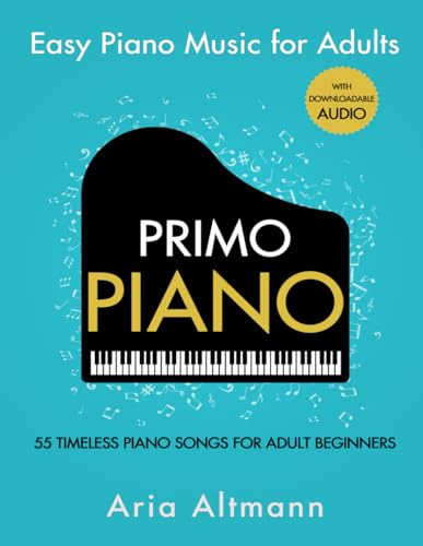 Primo Piano. Easy Piano Music for Adults. 55 Timeless Piano Songs for Adult Beginners with Downloadable Audio (#1 in Series)