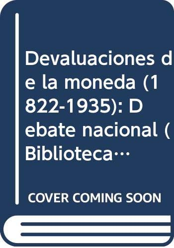 Devaluaciones de la moneda (1822-1935): Debate nacional (Biblioteca Politica argentina) (Spanish Edition)