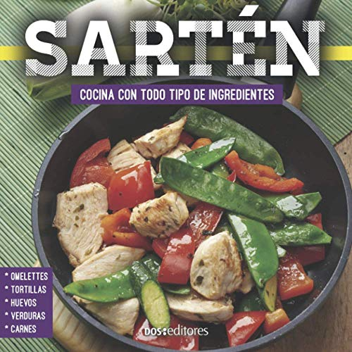 SARTÉN: cocina con todo tipo de ingredientes: 1 (APRENDIENDO A COCINAR - LA MAS COMPLETA COLECCION CON RECETAS SENCILLAS Y PRACTICAS PARA TODOS LOS GUSTOS)