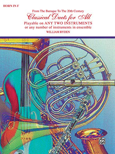 Classical Duets for All (from the Baroque to the 20th Century): Horn in F: From the Baroque to the 20th Century: Playable on any Two Instruments or any Number of Instruments in Ensemble