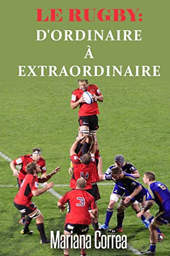 Le RUGBY : D'ordinaire a Extraordinaire: Un guide complet pour obtenir les meilleurs resultats