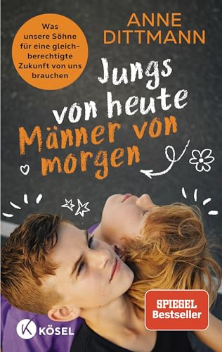 Jungs von heute, Männer von morgen: Was unsere Söhne für eine gleichberechtigte Zukunft von uns brauchen - SPIEGEL-Bestseller