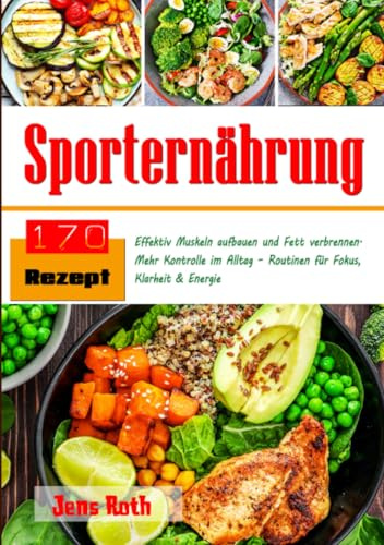 Sporternährung: Effektiv Muskeln aufbauen und Fett verbrennen. Mehr Kontrolle im Alltag – Routinen für Fokus, Klarheit & Energie: Effektiv Muskeln ... – Routinen für Fokus, Klarheit & Energie