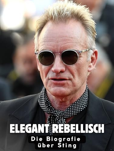 Elegant rebellisch: Die Biografie über Sting. Hochwertige Hardcoverausgabe