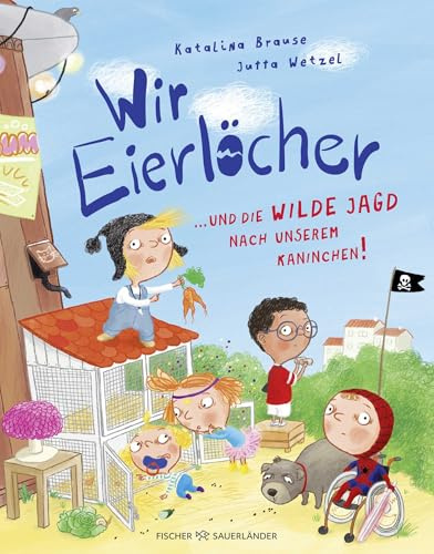 Wir Eierlöcher ... und die wilde Jagd nach unserem Kaninchen!: Ein Bilderbuch über Freundschaft und eine mutige Kinderbande I Lustige Geschichte zum Vorlesen für Kinder ab 4 Jahren