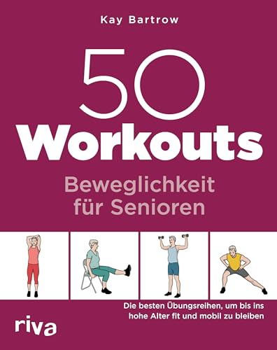 50 Workouts - Beweglichkeit für Senioren: Die besten Übungen, um bis ins hohe Alter fit und mobil zu bleiben: 24