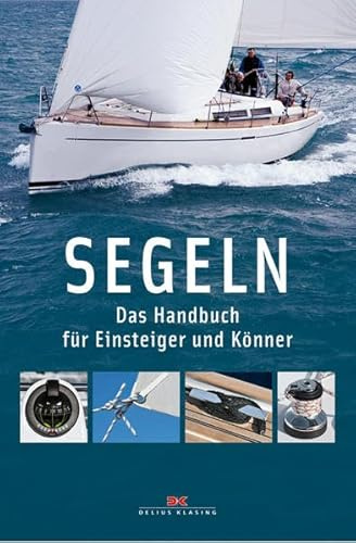 Segeln: Das Handbuch für Einsteiger und Könner