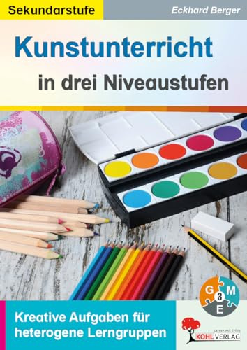 Kunst in drei Niveaustufen Sekundarstufe Kunst Klasse 5 6 7 8 9 10 11 12 13 | Farbe Linie Fläche Raum Körper Plastik Abstraktion Malaufträge Zeichnen ... Kreative Aufgaben für heterogene Lerngruppen