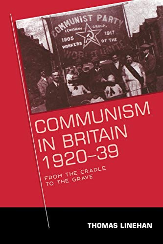 Communism in Britain, 1920–39: From the cradle to the grave