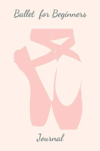 Ballet for Beginners Journal: Ballet Dancing Journal