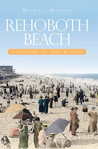 Rehoboth Beach: A History of Surf & Sand (Brief History)