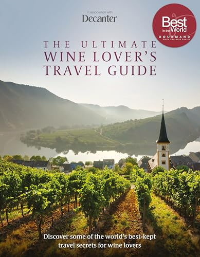Decanter - The Ultimate Wine Lover's Travel Guide: In Association with Decanter